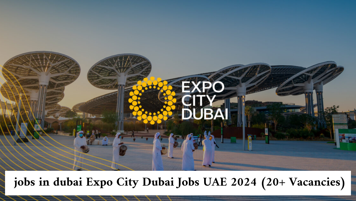 Jobs In Dubai Expo City Dubai Jobs UAE 2024 20 Vacancies 