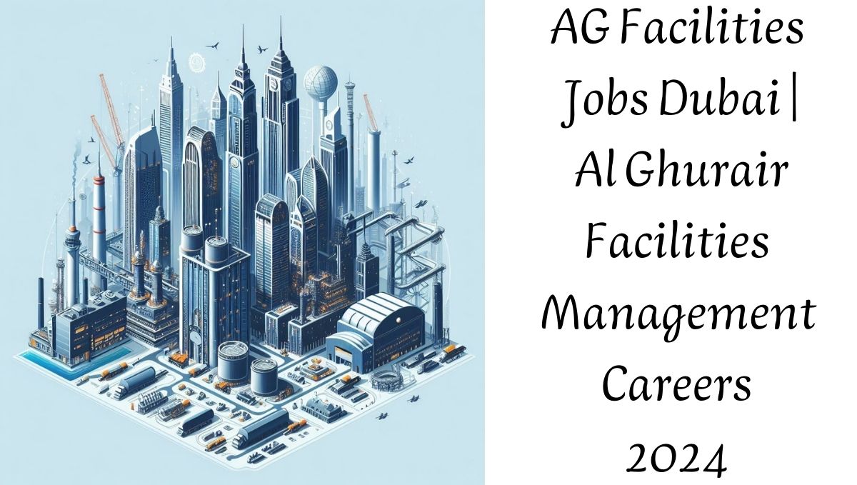 AG Facilities Jobs Dubai | Al Ghurair Facilities Management Careers 2024