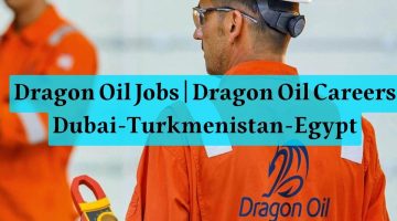 Dragon Oil Jobs | Dragon Oil Careers Dubai-Turkmenistan-Egypt