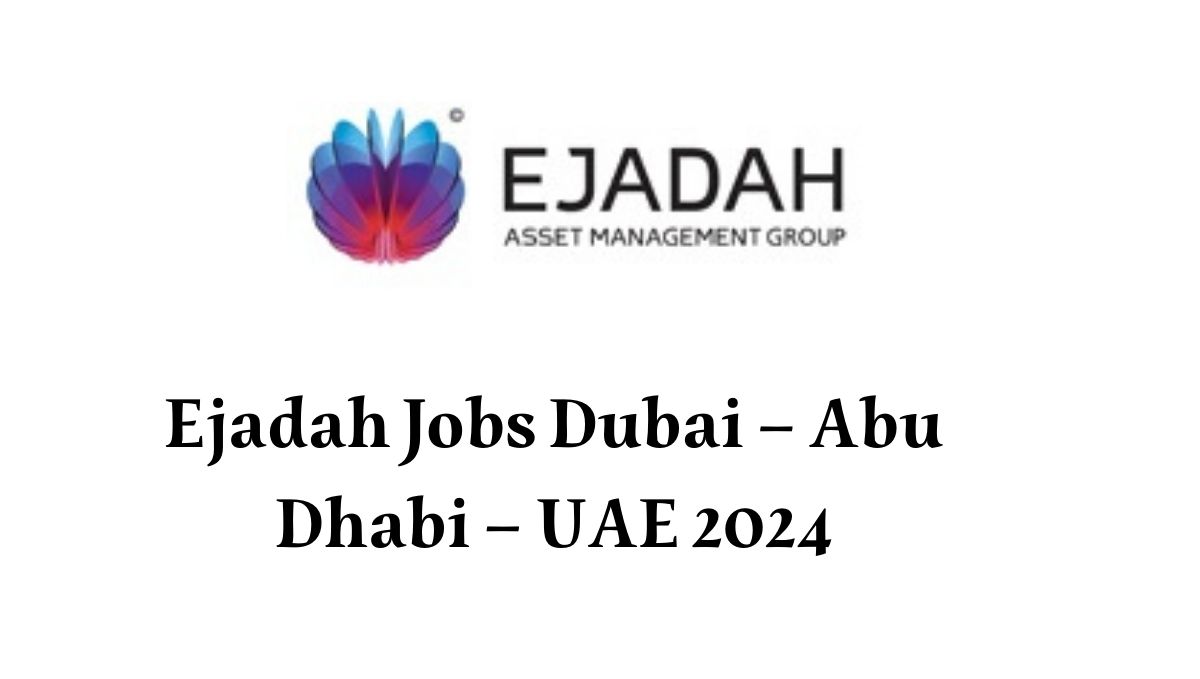 Ejadah Jobs Dubai – Abu Dhabi – UAE 2024