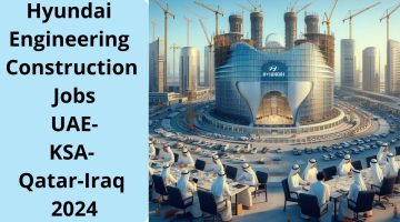 Hyundai Engineering Construction Jobs UAE-KSA-Qatar-Iraq 2024