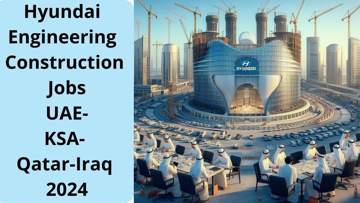 Hyundai Engineering Construction Jobs UAE-KSA-Qatar-Iraq 2024