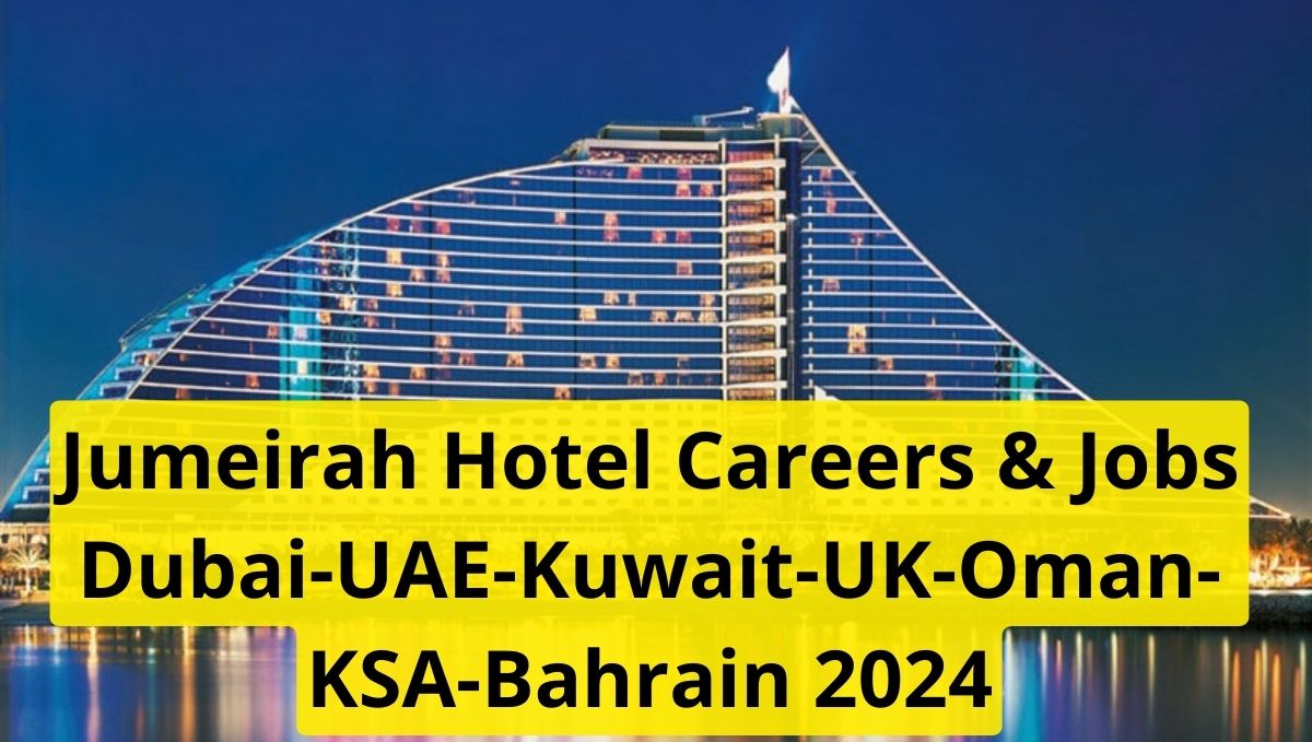 Jumeirah Hotel Careers & Jobs Dubai-UAE-Kuwait-UK-Oman-KSA-Bahrain 2024
