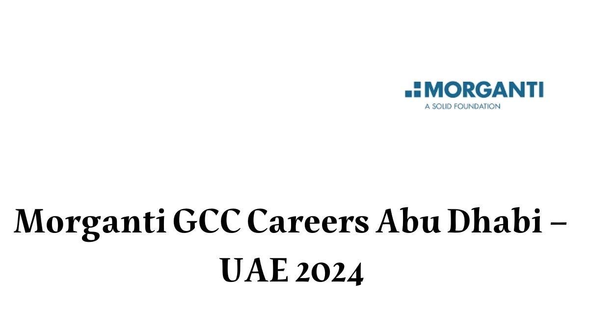 Morganti GCC Careers Abu Dhabi – UAE 2024