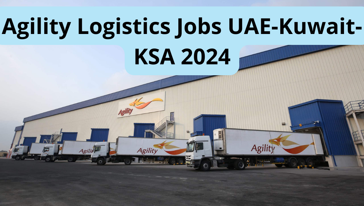 Agility Logistics Jobs UAE-Kuwait-KSA 2024