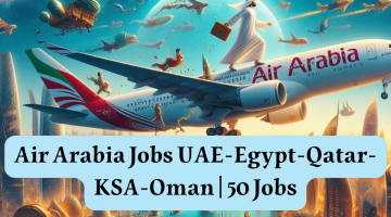 Air Arabia Jobs UAE-Egypt-Qatar-KSA-Oman | 50 Jobs