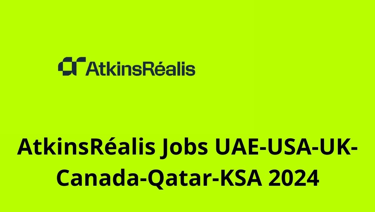 AtkinsRéalis Jobs UAE-USA-UK-Canada-Qatar-KSA 2024