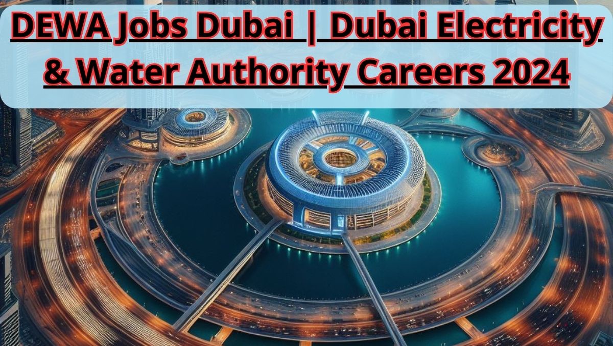 DEWA Jobs Dubai | Dubai Electricity & Water Authority Careers 2024
