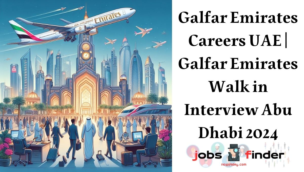 Galfar Emirates Careers UAE | Galfar Emirates Walk in Interview Abu Dhabi 2024