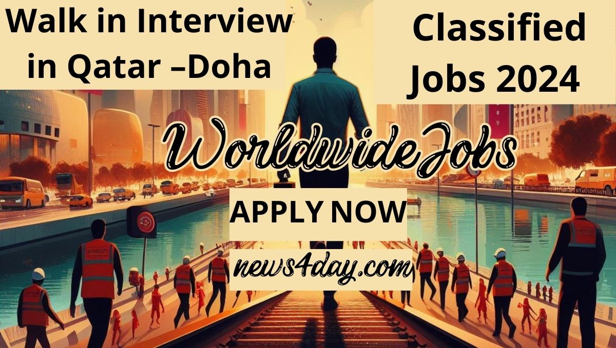 Walk in Interview in Qatar – Doha | Classified Jobs 2024